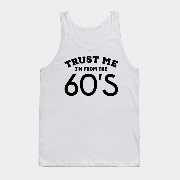 Trust Me, I'm From the 60s Tank Top by colorsplash